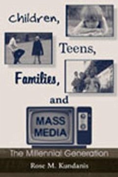 Children, Teens, Families, and Mass Media - Kundanis, Rose M