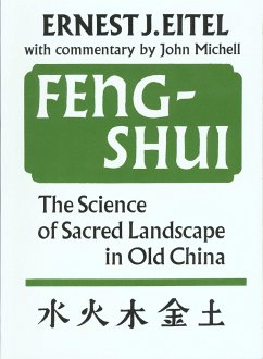 Feng-Shui the Science of Sacred Landscape in Old China: The Science of Sacred Landscape in Old China - Eitel, Ernest J.