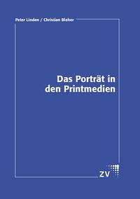 Das Porträt in den Printmedien - Linden, Peter; Bleher, Christian