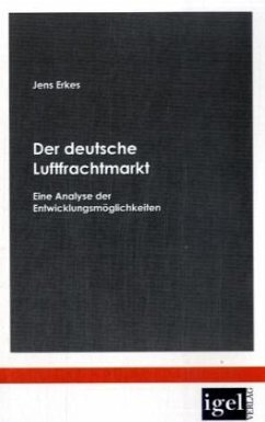 Der deutsche Luftfrachtmarkt - Erkes, Jens