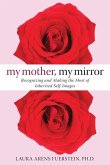 My Mother, My Mirror: Recognizing and Making the Most of Inherited Self-Images