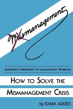 How to Solve the Mismanagement Crisis - Adizes, Ichak