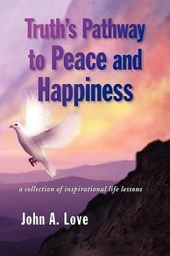 Truth's Pathway to Peace and Happiness - Love, John A.