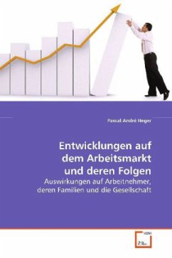 Entwicklungen auf dem Arbeitsmarkt und deren Folgen - Heger, Pascal André