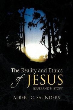The Reality and Ethics of Jesus - Saunders, Albert C.
