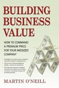 Building Business Value: How to Command a Premium Price for Your Midsized Company - O'Neill, Martin