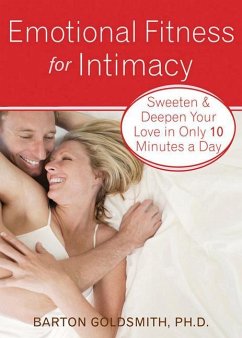 Emotional Fitness for Intimacy: Sweeten and Deepen Your Love in Only 10 Minutes a Day - Goldsmith, Barton