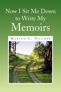 Now I Sit Me Down to Write My Memoirs - Pilcher, Marian C.