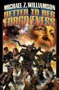 Better to Beg Forgiveness... - Williamson, Michael Z.