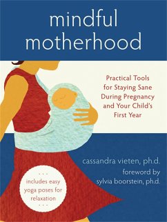 Mindful Motherhood: Practical Tools for Staying Sane During Pregnancy and Your Child's First Year - Vieten, Cassandra