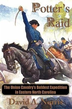 Potter's Raid: The Union Cavalry's Boldest Expedition in Eastern North Carolina - Norris, David A.
