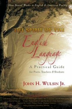 The Spirit of the English Language: A Practical Guide for Poets, Teachers & Students: How Sound Works in English & American Poetry - Wulsin, John