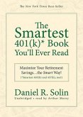 The Smartest 401(k)* Book You'll Ever Read: Maximize Your Retirement Savingsthe Smart Way! (*Smartest 403(b) and 457(b), Too!)