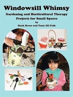 Windowsill Whimsy, Gardening & Horticultural Therapy Projects for Small Spaces - Bruce, Hank; Folk, Tomi Jill