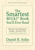 The Smartest 401(K)* Book You'll Ever Read: Maximize Your Retirement Savings...the Smart Way! (*Smartest 403(b) and 457(b), too!)