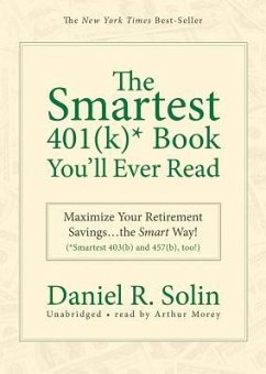 The Smartest 401(K)* Book You'll Ever Read: Maximize Your Retirement Savings...the Smart Way! (*Smartest 403(b) and 457(b), too!) - Solin, Daniel R.