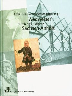 Wegweiser durch das jüdische Sachsen-Anhalt - Dick, Jutta (Hrsg.), Marina Sassenberg (Hrsg.) Ute Hoffmann u. a.