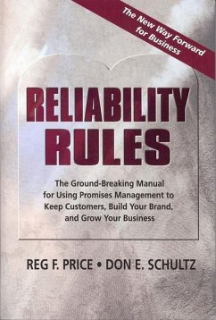 Reliability Rules: The Ground-Breaking Manual for Using Promises Management to Keep Customers, Build Your Brand, and Grow Your Business - Schultz, Don E.