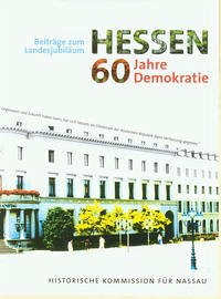 Hessen - 60 Jahre Demokratie. Beiträge zum Landesjubiläum