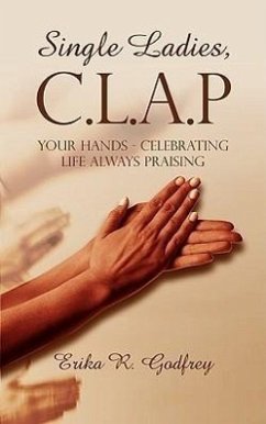 Single Ladies, C.L.A.P Your Hands - Celebrating Life Always Praising - Godfrey, Erika R.