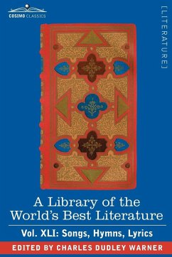 A Library of the World's Best Literature - Ancient and Modern - Vol.XLI (Forty-Five Volumes); Songs, Hymns, Lyrics - Warner, Charles Dudley