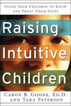 Raising Intuitive Children: Guide Your Children to Know and Trust Their Gifts. - Goode Edd, Caron B.; Paterson, Tara