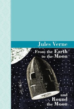 From the Earth to the Moon and Round the Moon - Verne, Jules