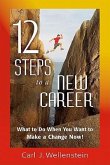 12 Steps to a New Career: What to Do When You Want to Make a Change Now!