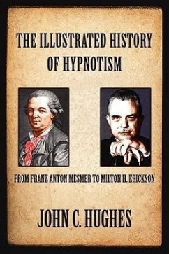The Illustrated History of Hypnotism - Hughes, John C.