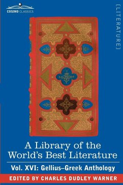 A Library of the World's Best Literature - Ancient and Modern - Vol. XVI (Forty-Five Volumes); Gellius-Greek Anthology - Warner, Charles Dudley