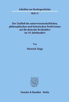 Der Einfluß des naturwissenschaftlichen, philosophischen und historischen Positivismus auf die deutsche Rechtslehre im 19. Jahrhundert. - Tripp, Dietrich