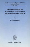 Die Zusammenarbeit der Kreditinstitute nach deutschem und europäischem Kartellrecht.