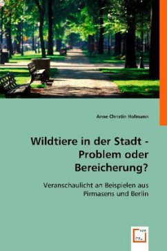 Wildtiere in der Stadt -Problem oder Bereicherung? - Christin Hofmann, Anne