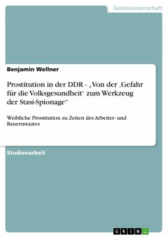 Prostitution in der DDR - ¿Von der ¿Gefahr für die Volksgesundheit¿ zum Werkzeug der Stasi-Spionage¿ - Wellner, Benjamin