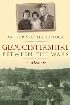 Gloucestershire Between the Wars: A Memoir - Bullock, Arthur Stanley