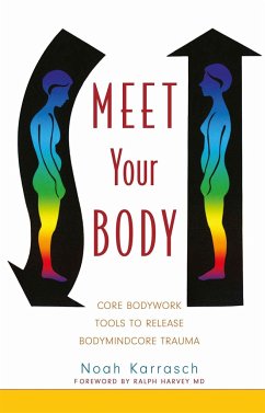 Meet Your Body: Core Bodywork Tools to Release Bodymindcore Trauma - Karrasch, Noah