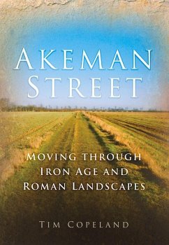 Akeman Street: Moving Through Iron Age and Roman Landscapes - Copeland, Tim