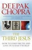 The Third Jesus: How to Find Truth and Love in Today's World. Deepak Chopra