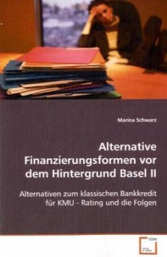 Alternative Finanzierungsformen vor demHintergrund Basel II - Schwarz, Marina