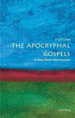 The Apocryphal Gospels: A Very Short Introduction - Foster, Paul (Lecturer in New Testament Literature, Language and The