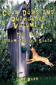 Coon Dogs and Outhouses Volume 1 Tall Tales from the Old South - Boyd, Luke