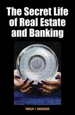 The Secret Life of Real Estate and Banking - Anderson, Phillip J.