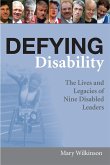 Defying Disability: The Lives and Legacies of Nine Disabled Leaders