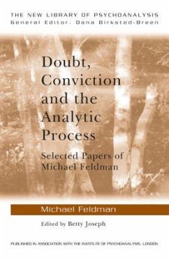 Doubt, Conviction and the Analytic Process - Feldman, Michael (Training Analyst, British Psychoanalytical Society