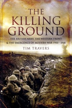 Killing Ground: The British Army, The Western Front & Emergence of Modern War, 1900-1918 - Travers, Tim