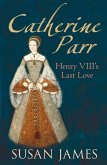 Catherine Parr: Henry VIII's Last Love