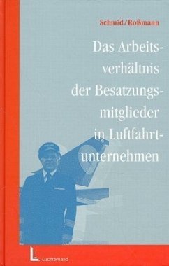 Das Arbeitsverhältnis der Besatzungsmitglieder in Luftfahrtunternehmen - Schmid, Roland; Roßmann, Hans-Gerhard