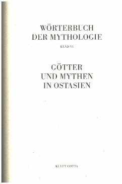 Wörterbuch der Mythologie / Die alten Kulturvölker / Götter und Mythen in Ostasien (Wörterbuch der Mythologie, Bd. 6) / Wörterbuch der Mythologie 6