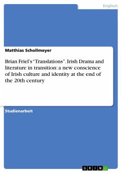 Brian Friel¿s ¿Translations¿. Irish Drama and literature in transition: a new conscience of Irish culture and identity at the end of the 20th century - Schollmeyer, Matthias