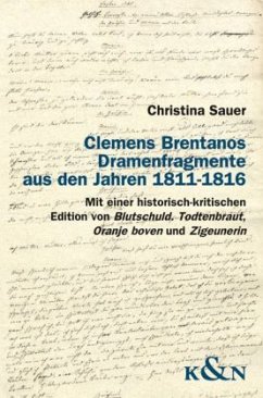 Clemens Brentanos Dramenfragmente aus den Jahren 1811-1816 - Sauer, Christina